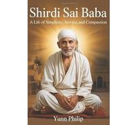 Shirdi Sai Baba: A Life of Simplicity, Service, and Compassion.
