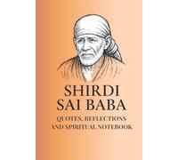 Shirdi Sai Baba: Wisdom & Inspiration - Quotes, Reflections, and Spiritual Insights: A 120-page Notebook Featuring Timeless Teachings of Shirdi Sai ... Reflections and Guidance for Inner Peace