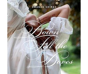 Shires, Amanda - Down Fell The Doves