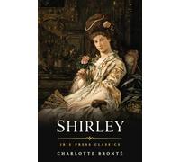 Shirley: A Victorian Classic of Love, Class Conflict, and Women’s Independence