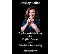 Shirley Ballas: The Remarkable Story of an English Dancer and Television Personality