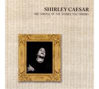 Shirley Caesar - Be Careful of the Stones You T