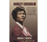 Shirley Chisholm: The First African American Woman in U.S. Congress and the 1968 Election That Changed History
