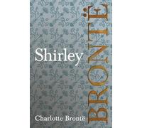 Shirley: Including Introductory Essays by G. K. Chesterton and Virginia Woolf