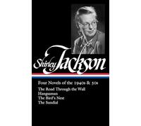 Shirley Jackson: Four Novels of the 1940s & 50s (LOA #336): The Road Through the Wall / Hangsaman / The Bird's Nest / The Sundial (Library of America, 336)