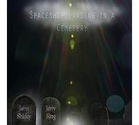 Shirley, John / King, Jerry - Spaceship Landing In A Cemetery