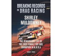 SHIRLEY MULDOWNEY Breaking Records in Drag Racing: The Remarkable Life of the First Female Top Fuel Champion in NHRA (THE BIOGRAPHIES OF MOTORSPORTS MEN AND WOMEN DRIVERS: WHO PUSHED THE LIMITS)