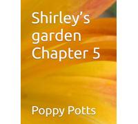Shirley’s garden Chapter 5 (Shirley’s garden billy and Benny’s adventures , by poppy Potts)