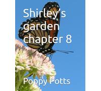 Shirley’s garden chapter 8 (Shirley’s garden billy and Benny’s adventures , by poppy Potts)