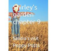 Shirley’s garden chapter 9: Sandra’s visit (Shirley’s garden billy and Benny’s adventures , by poppy Potts)