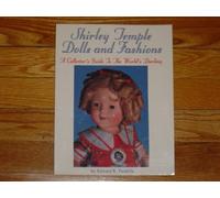 Shirley Temple Dolls and Fashions: a Collector's Guide to the World's Darling