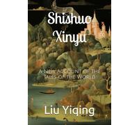Shishuo Xinyu: A New Account of the Tales of the World
