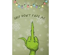 Shit Don’t Faze Me: A sarcastic grinch-inspired notebook for stress relief, journaling, or venting through the chaos of the holidays