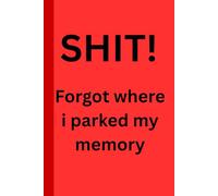 SHIT! Forgot Where I Parked my Memory: Funny humor journal, memory loss, brain fog, satire