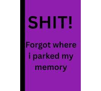 SHIT! Forgot Where I Parked my Memory: Funny humor journal, memory loss, brain fog, satire