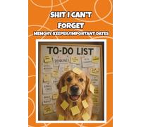 Shit I Can’t Forget: A Funny Golden Retriever Notebook for Reminders, Notes & Everyday Life: A 6x9 Blank Lined Journal for To-Dos, Important Notes & Things You Can’t Afford to Forget