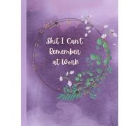 Shit I Can’t Remember at Work Funny Work To-Do List & Planner: Funny Work To-Do List for Meetings, Emails & Everyday Chaos