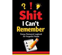 Shit I Can’t Remember Funny Password Logbook for Forgetful People: Keep Your Logins Safe, Organized & Easy to Find - Simple Password Tracker Journal for Everyday Use