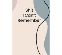 Shit I Can’t Remember Notebook - Coworker Notebook Funny - Colleague Christmas Gift: 120 Lined Pages at 6 x 9 Inches