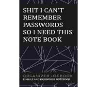 Shit I Can’t Remember Passwords so I Need This Notebook: Funny Password Organizer Log Book for Internet Logins, Usernames & Passwords | Gag Gift for Adults, Coworkers, Seniors, or Forgetful Friends