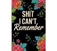 Shit I Can’t Remember: Sarcastic Funny Notebook - Lined Journal for Notes, To-Do Lists & Reminders - Adult Humor Gag Gift Idea