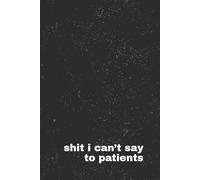 Shit I Can’t Say to Patients: A Funny Swear Word Journal for Nurses, Doctors, and Healthcare Workers | Stress Relief, Venting, and Medical Humor | The Shit I Can’t Say Collection