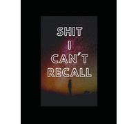 Shit I Can't Recall