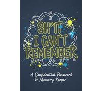 Shit I Can't Remember ? A Confidential Password & Memory Keeper: A Funny & Practical Password Organizer & Logbook For All Your Secret Crap ... Easy to ... 120 Pages, 6x9 Alphabetical Password Book.