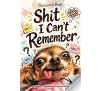 Shit I Can't Remember: A Funny Password Organizer & Internet Logbook for Keeping Track of Websites, Usernames, Passwords, and Important Notes 150 Pages with a Cute Dog Flipbook Animation