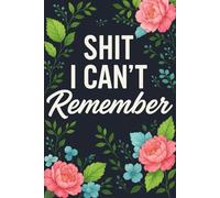 Shit i can't remember: A Practical Logbook for Passwords, Notes, and Important Information