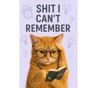 Shit i can't remember: A Practical Logbook for Passwords, Notes, and Important Information