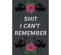 Shit I Can't Remember: Don't Forget Blank Password Log Book including Lined Notebook with Flamingo for Adults for Notes