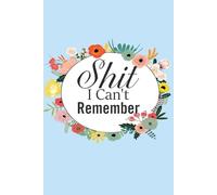 Shit I Can't Remember: Funny Internet Password Logbook, Organizer, Tracker with Flower Design For Gramma, Nana, Mom, Dad, Parents ( 6"x9" )