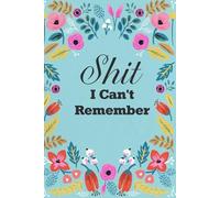 Shit I Can't Remember: Funny Internet Password Logbook, Organizer, Tracker with Flower Design For Gramma, Nana, Mom, Dad, Parents ( 6"x9" )