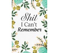 Shit I Can't Remember: Funny Internet Password Logbook, Organizer, Tracker with Flower Design For Gramma, Nana, Mom, Dad, Parents ( 6"x9" )
