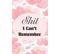 Shit I Can't Remember: Funny Internet Password Logbook, Organizer, Tracker with Flower Design For Gramma, Nana, Mom, Dad, Parents ( 6"x9" )