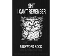 Shit I Can't Remember - Funny Password Book With Alphabetical Tabs: A Rude Internet Logbook With Large Print for All the Crap You Will Definitely Forget