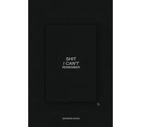 Shit I Can't Remember Log Book & Notebook for Passwords: A Handy Organizer for Notes and Random Crap