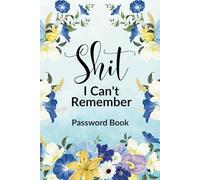 Shit I Can't Remember Notebook With Alphabetical Tab: Logbook For Website, Username, Password, Email, Phone Number, And Notes