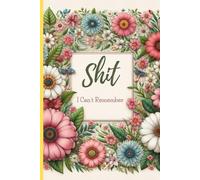 Shit I Can't Remember: Organizer, Log Book, Planner, Notebook, Passwords and other Shit