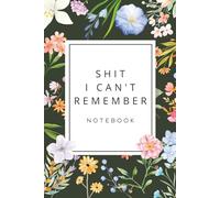 Shit I Can't Remember: Passwords, Notesbook & Random Crap Organizer: 6 x 9 inches, 120 Pages