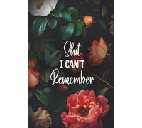 Shit I Can't Remember: Peach Floral Edition - Lined Organizer, Log Book & Funny Notebook for Passwords and Important Stuff