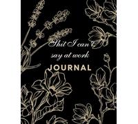 Shit I Can't Say at Work Journal: Funny Notebook for Work, Gag Gift, Boss, Office, Secret Santa Gift for Coworker (Lined Journal)