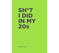 Shit I Did in My 20s: A Journal Through the Best (and Worst) of Your 20s