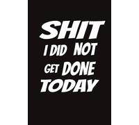 Shit I Did NOT get Done Today: A sleep journal for insomnia: 120 Pg Blank Journal Two days per page, Sleep better when you write down your "to do" list before bed