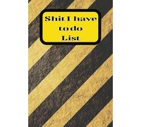 Shit I have to do list: Easy to use organizer for adults, teens, kids and more / 6x9 inches, 90 pages / 90 day planner ... Gift for Planning, Projects, Organization Time