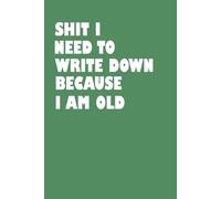 Shit I Have To Write Down Because I’m Old: 6 x 9 Blank Lined Notebook Journal-Funny Saying Sarcastic Quotes Work Gag Gift for Office Coworkers, ... Retirement Dad, Grandma, Grandpa Gift