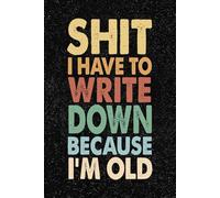 Shit I Have To Write Down Because I’m Old: 6x9 Office Journal Retro Notebook - 100+ Blank Lined Pages with Sarcastic Quotes Sayings | Funny Gag Gift for Coworkers, Boss, or Employees