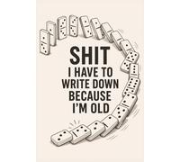 Shit I Have To Write Down Because I’m Old: Funny Old Age Gift Notebook - 6x9 Lined Journal for Notes & Reminders
