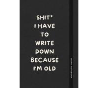Shit* I Have To Write Down Because I’m Old: Sarcastic Notebook Gift for Men and Women Who Can’t Remember Anything | Great for Office, Secret Santa, or Holiday Gifts (The Office Laugh Collection)